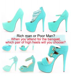 Rich man or Poor Man?  When you attend for the banquet, which pair of high heels will you choose?